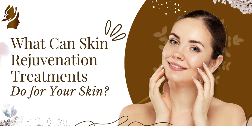 What Can Skin Rejuvenation Treatments Do for Your Skin?