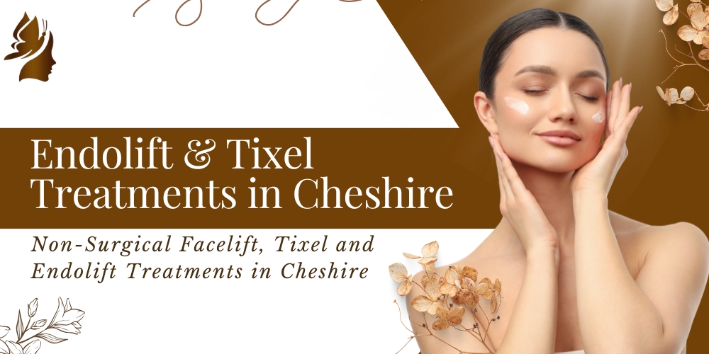 Endolift & Tixel Treatments in Cheshire
