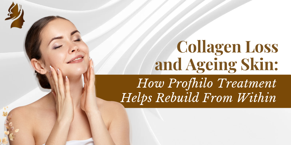 Collagen Loss and Ageing Skin: How Profhilo Treatment Helps Rebuild From Within